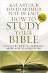David Arthur, Kay Arthur, Kay/ Arthur Arthur, Pete De Lacy - How to Study Your Bible