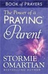 Stormie Omartian - The Power of a Praying Parent Book of Prayers