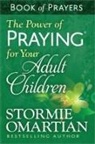 Stormie Omartian - The Power of Praying for Your Adult Children Book of Prayers