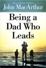 John MacArthur, John F. MacArthur - Being a Dad Who Leads