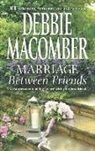 Debbie Macomber - Marriage Between Friends