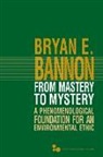 Bryan E Bannon, Bryan E. Bannon, Bryan Edward Bannon - From Mastery to Mystery