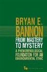 Bryan E Bannon, Bryan E. Bannon, Bryan Edward Bannon - From Mastery to Mystery