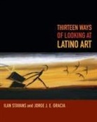 Jorge Gracia, Jorge J E Gracia, Jorge J. E. Gracia, Ilan Stavans, Ilan Gracia Stavans, Ilan/ Gracia Stavans - Thirteen Ways of Looking At Latino Art