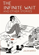 Julia Wertz - The Infinite Wait and Other Stories