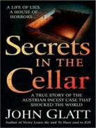 John Glatt, Gildart Jackson - Secrets in the Cellar: The True Story of the Austrian Incest Case That Shocked the World (Audio book)