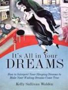 Kelly Sullivan Walden, Hillary Huber - It's All in Your Dreams: How to Interpret Your Sleeping Dreams to Make Your Waking Dreams Come True (Audio book)