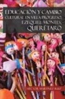 Hector Martinez Ruiz - Educacion y Cambio Cultural En Villa Progreso, Ezequiel Montes, Queretaro