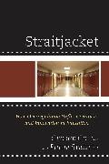 George Goens, George A. Goens, George A. Streifer Goens, George Streifer Goens,  Goens George A., Philip Streifer... - Straitjacket - How Overregulation Stifles Creativity and Innovation in Education