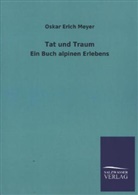 Oskar E. Meyer, Oskar Erich Meyer - Tat und Traum - Ein Buch alpinen Erlebens