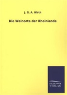 J G A Wirth, J. G. A. Wirth - Die Weinorte der Rheinlande