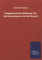 Günther Deneke - Magdeburgische Bildhauer der Hochrenaissance und des Barock