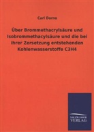 Carl Dorno - Über Brommethacrylsäure und Isobrommethacylsäure und die bei ihrer Zersetzung entstehenden Kohlenwasserstoffe C3H4