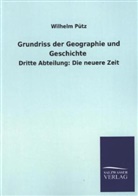 Wilhelm Pütz - Grundriss der Geographie und Geschichte - Dritte Abteilung: Die neuere Zeit
