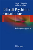 Sergio Delgado, Sergio V Delgado, Sergio V. Delgado, Jeffrey Strawn, Jeffrey R Strawn, Jeffrey R. Strawn - Difficult Psychiatric Consultations