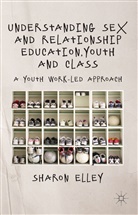 S Elley, S. Elley, Sharon Elley - Understanding Sex and Relationship Education, Youth and Class