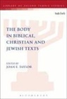 Joan E Taylor, Joan E. Taylor, John E Taylor, Joan E. Taylor - The Body in Biblical, Christian and Jewish Texts