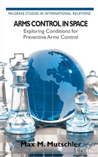 Kenneth A Loparo, Kenneth A. Loparo, Max M Mutschler, Max M. Mutschler, M. Mutschler, Max M. Mutschler - Arms Control in Space