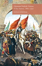 D. G¿rpinar, Dogan Geurpnar, Do?an Gurp?nar, Gürp?nar, Do?an Gürp?nar, Gürp?nar Do?an... - Ottoman/turkish Visions of the Nation, 1860-1950