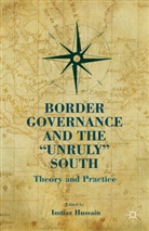 Imtiaz Hussain, Hussain, I Hussain, I. Hussain, Imtiaz Hussain - Border Governance and the 'Unruly' South