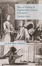 A Wetmore, A. Wetmore, Alex Wetmore - Men of Feeling in Eighteenth-Century Literature