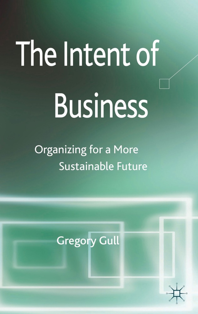 G Gull, G. Gull, Gregory Gull - Intent of Business - Organizing for a More Sustainable Future
