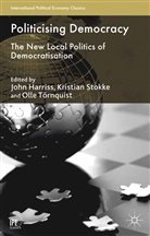 Olle Harriss Tornquist, J. Harriss, John Harriss, Stokke, K Stokke, K. Stokke... - Politicising Democracy