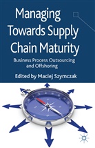 Maciej Szymczak, Szymczak, M Szymczak, M. Szymczak, Maciej Szymczak - Managing Towards Supply Chain Maturity