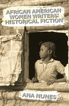 A Nunes, A. Nunes, Ana Nunes - African American Women Writers'' Historical Fiction