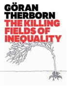 Therborn, G Therborn, G?ran Therborn, Georan Therborn, Goeran Therborn, Goran Therborn... - Killing Fields of Inequality