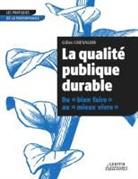Gilles Chevalier - La qualité publique durable Du «bien faire» au «mieux vivre»