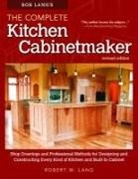 Lang, Robert W. Lang - Bob Lang''s the Complete Kitchen Cabinetmaker, Revised Edition