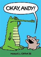 Maxwell Eaton, Maxwell Eaton - Okay, Andy!