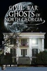 Jim Miles - Civil War Ghosts of North Georgia