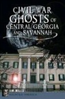 Jim Miles - Civil War Ghosts of Central Georgia and Savannah
