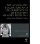 Barbara A. Wilson - Assessment, Evaluation and Rehabilitation of Everyday Memory Problems