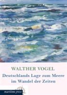 Walther Vogel - Deutschlands Lage zum Meere im Wandel der Zeiten