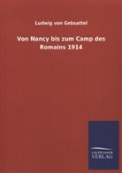 Ludwig Von Gebsattel - Von Nancy bis zum Camp des Romains 1914