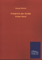 Georg Winter - Friedrich der Große. Bd.1