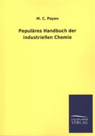 M C Payen, M. C. Payen - Populäres Handbuch der industriellen Chemie