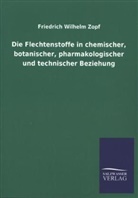 Friedrich Wilhelm Zopf - Die Flechtenstoffe in chemischer, botanischer, pharmakologischer und technischer Beziehung