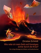 Christian Schmidt - Wie rette ich mein Geld und Vermögen sicher durch die Krise?