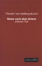 Theodor Von Hallberg-Broich, Theodor von Hallberg-Broich - Reise nach dem Orient. Tl.2