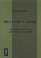 Moritz Busch - Wunderliche Heilige