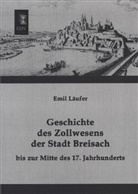 Emil Läufer - Geschichte des Zollwesens der Stadt Breisach bis zur Mitte des 17. Jahrhunderts