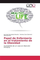 Veróni Cara Salmerón, Verónica Cara Salmerón, Juan Jos Hernández Morante, Juan José Hernández Morante, Diana Jiménez - Papel de Enfermería en el tratamiento de la Obesidad