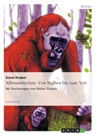 Ernst Probst - Affenmenschen. Von Bigfoot bis zum Yeti