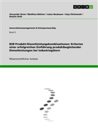 Alexande Brem, Alexander Brem, Matthia Büttner, Matthias Büttner, Matthias u Büttner, Lukas Neubauer... - B2B Produkt-Dienstleistungskombinationen: Kriterien einer erfolgreichen Einführung produktbegleitender Dienstleistungen bei Industriegütern