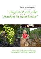 Sachse-Weinert, Martin Sachse-Weinert - "Bayern ist gut, aber Franken ist noch besser"