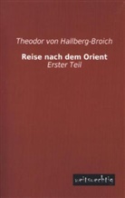 Theodor Von Hallberg-Broich, Theodor von Hallberg-Broich - Reise nach dem Orient. Tl.1